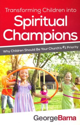 Transforming Children into Spiritual Champions: Why Children Should Be Your Church's #1 Priority