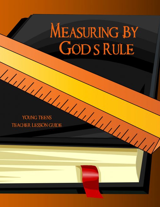Measuring by God's Rule - Young Teen Teacher Guide