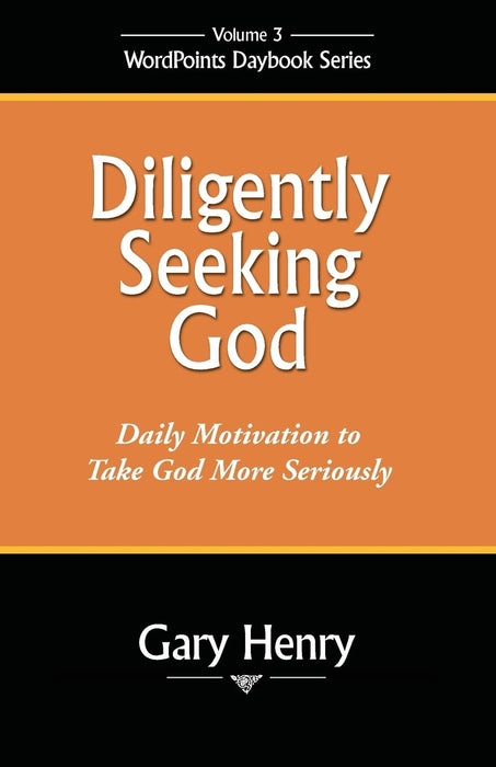 Diligently Seeking God: Daily Motivation to Take God More Seriously: WordPoints Daybook Series, Volume 3