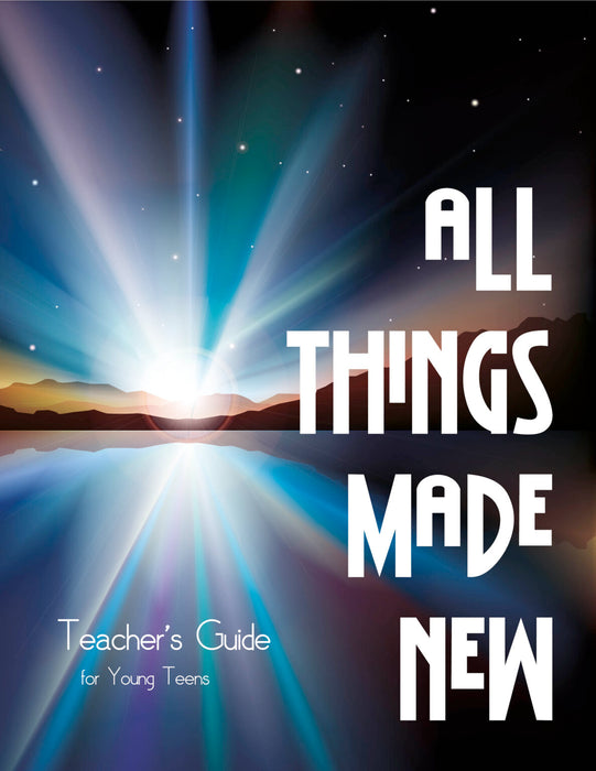 All Things Made New - Young Teen Teacher's Guide