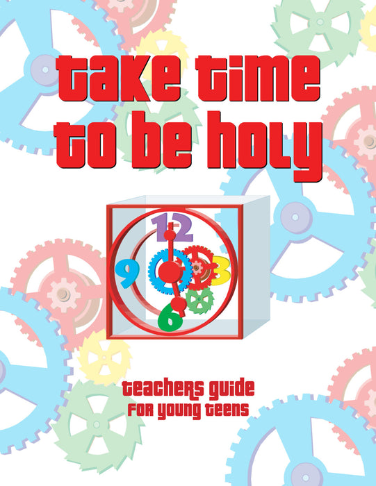 Take Time to be Holy - Young Teen Teachers Guide