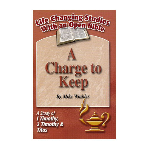 A Charge to Keep - A Study of 1 & 2 Timothy and Titus