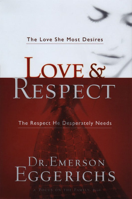 Love and Respect: The Love She Most Desires, the Respect He Desperately Needs (Hardcover)