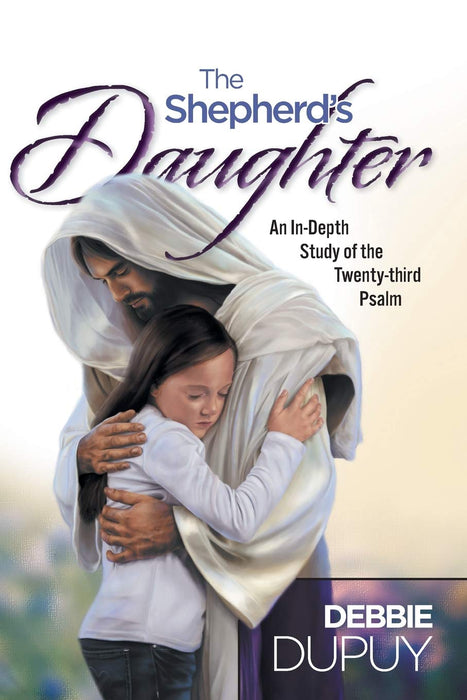 The Shepherd's Daughter: An In-Depth Study of the Twenty-Third Psalm