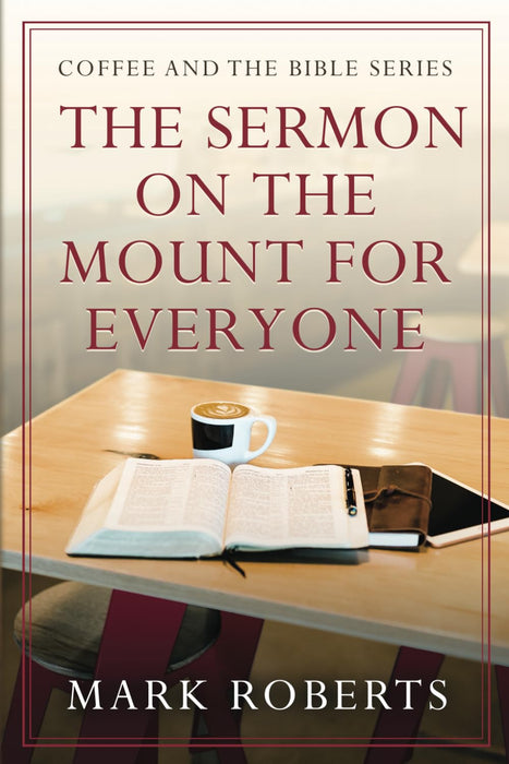 The Sermon on the Mount for Everyone: Coffee and the Bible Series