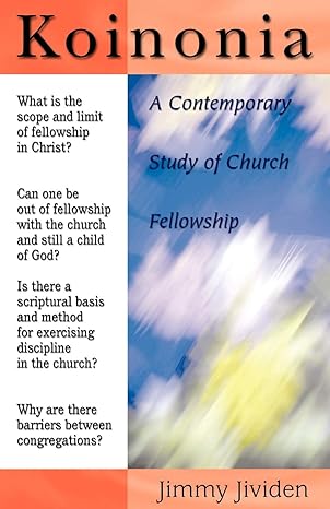 Koinonia: A Contemporary Study of Church Fellowship by Jimmy Jividen