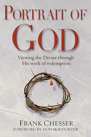 Portrait of God: Viewing the Divine Through His Work of Redemption by Frank Chesser