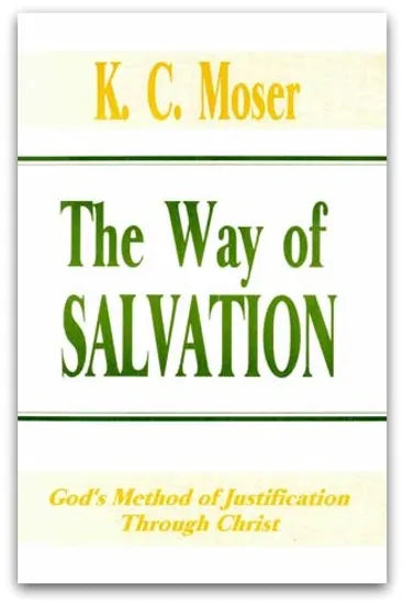 The Way of Salvation: God's Method of Justification Through Christ by K. C. Moser