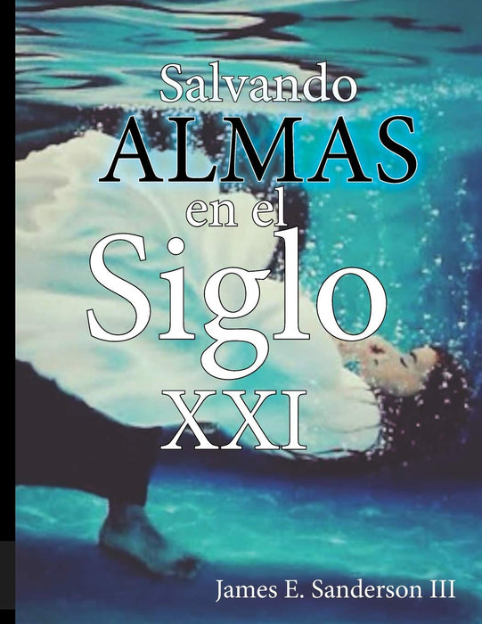 Salvando Almas en el Siglo XXI: Evangelismo Personal (Spanish Edition)