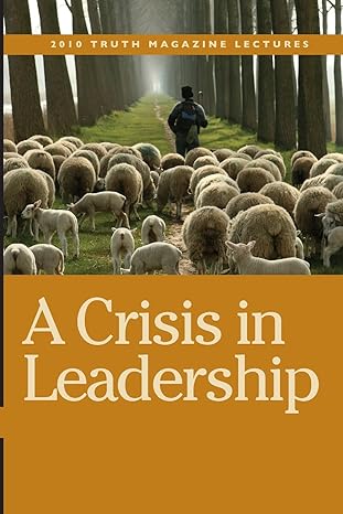 A Crisis in Leadership 2010 Truth Magazine Lectures