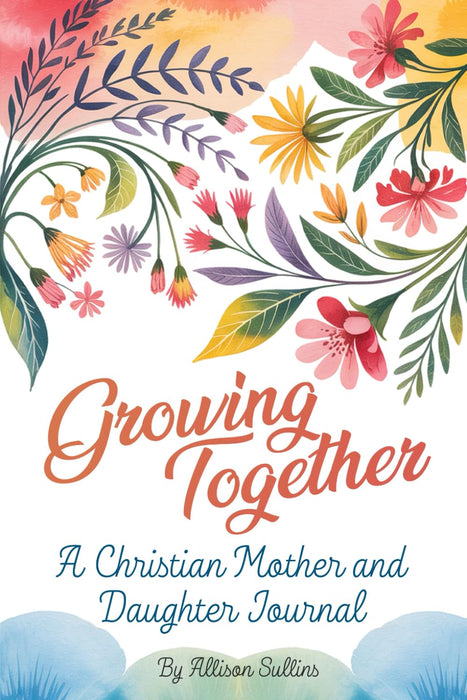 Growing Together: A Christian mother and daughter journal