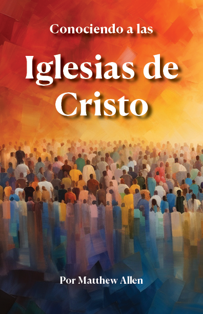Conociendo a las Iglesias de Cristo por Matthew Allen