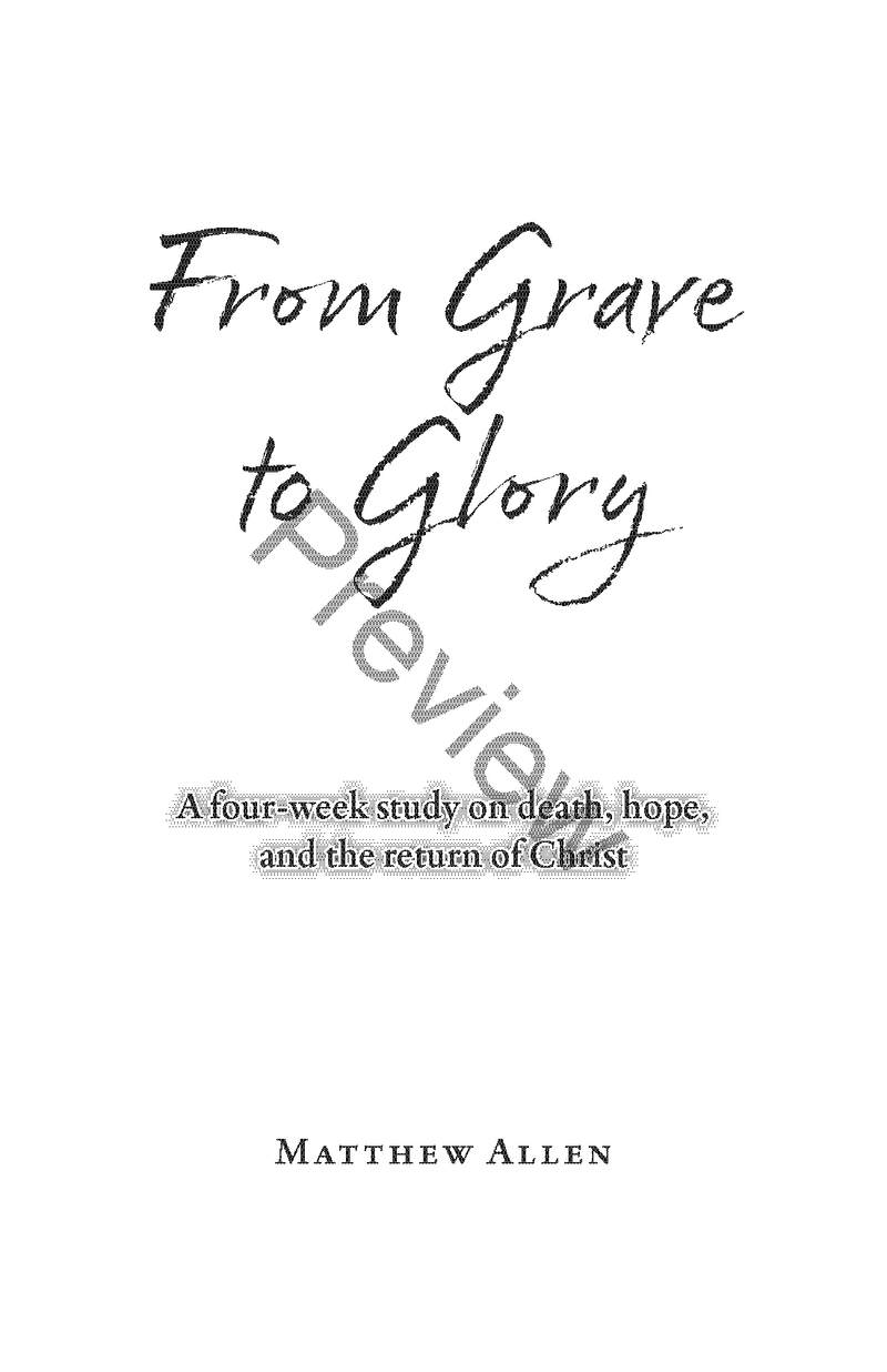 From Grave to Glory: A Four-Week Study on Death, Hope, and the Return of Christ by Matthew Allen