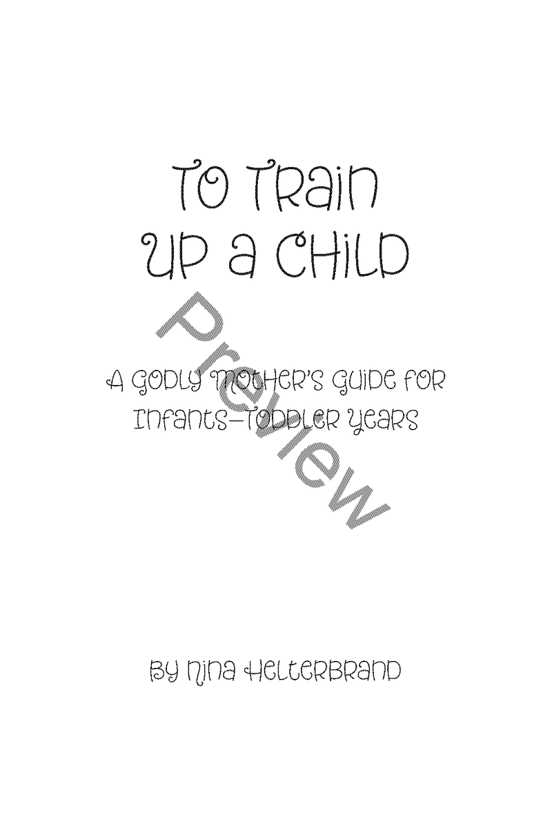 To Train Up a Child: A Godly Mother’s Guide for Infants—Toddler Years By Nina Helterbrand