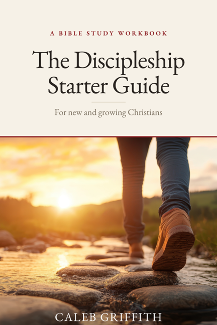 The Discipleship Starter Guide by Caleb Griffith