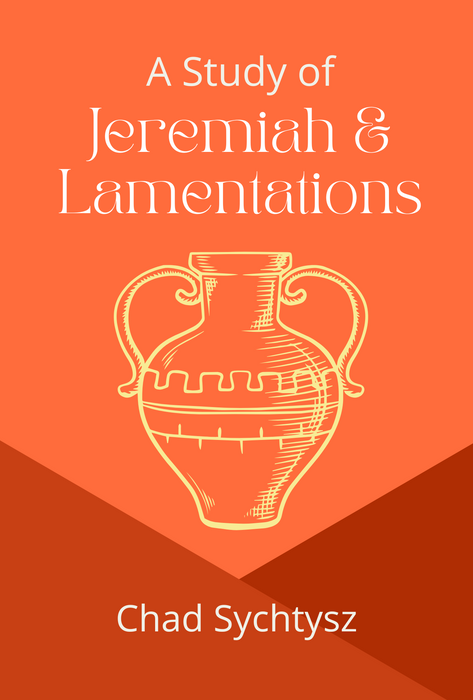 A Study of Jeremiah and Lamentations by Chad Sychtysz