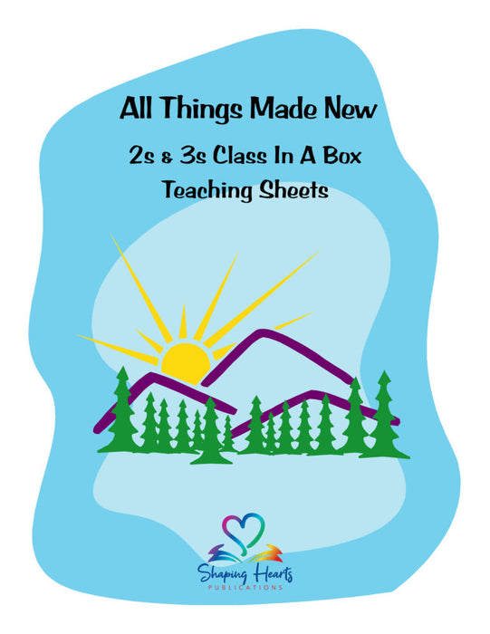 All Things Made New - 2s & 3s Teaching Sheets