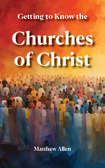 Getting to Know the Churches of Christ by Matthew Allen (Slightly Damaged or Worn)