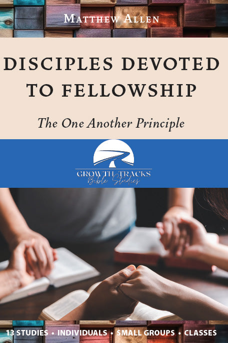 Disciples Devoted to Fellowship: The One Another Principle