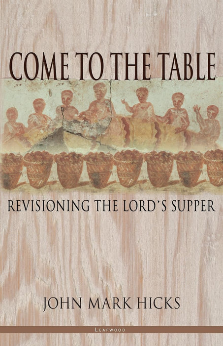Come to the Table By: John Mark Hicks
