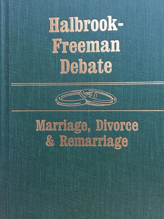 The Halbrook-Freeman debate on marriage, divorce & remarriage