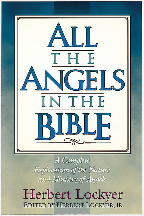All the Angels in the Bible By: Herbert Lockyer
