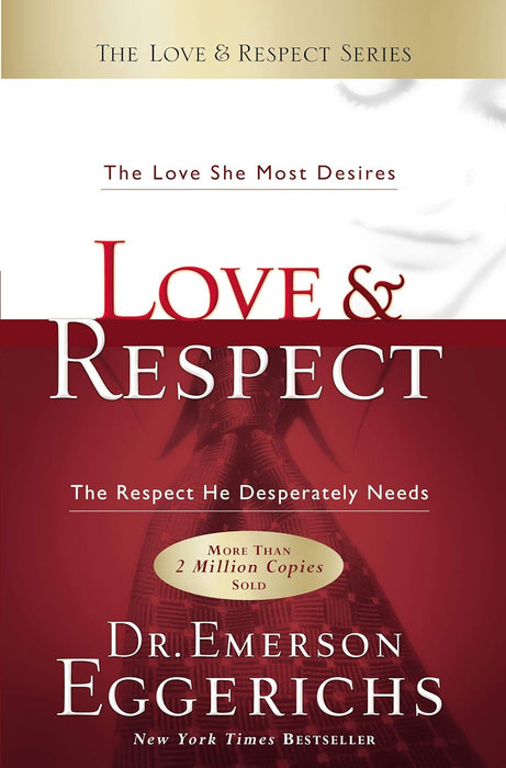Love & Respect: The Love She Most Desires; The Respect He Desperately Needs  By: Dr.Emerson Eggerichs