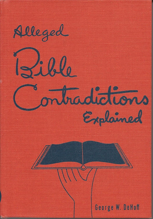 Alleged Bible Contradictions Explained By: George DeHoff