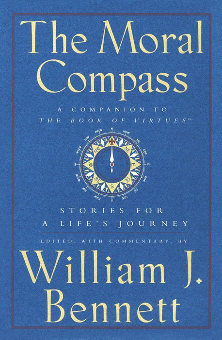 The Moral Compass By: William Bennett