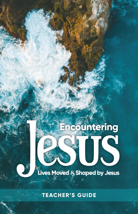 Encountering Jesus: Lives Moved and Shaped by Jesus – Teacher’s Guide