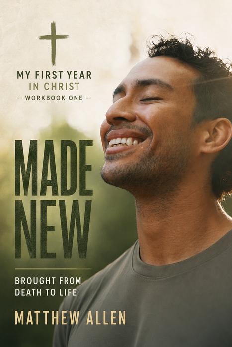Made New: Brought From Death to Life by Matthew Allen