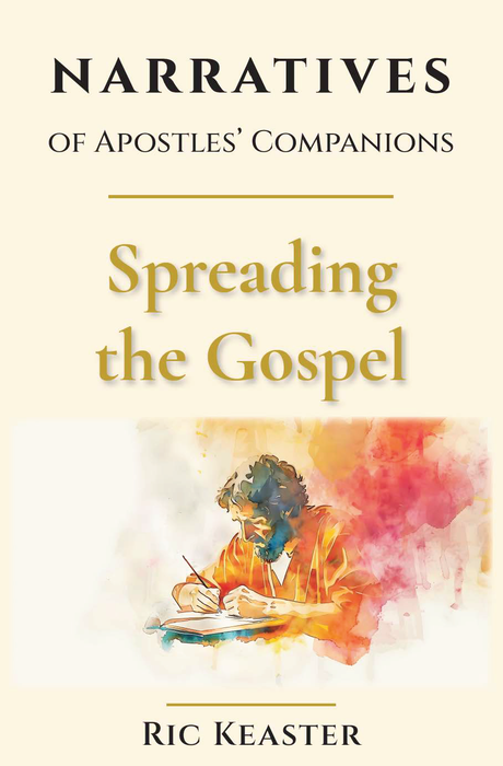 Narratives of Apostles' Companions: Spreading the Gospel by Ric Keaster