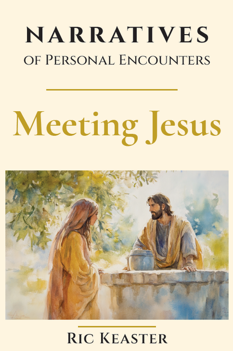 Narratives of Personal Encounters: Meeting Jesus by Ric Keaster
