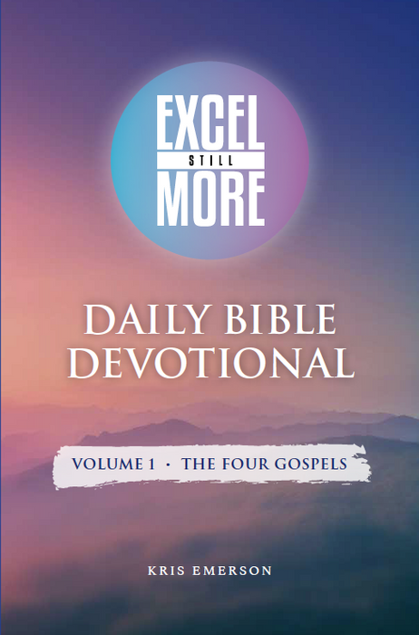 Excel Still More Daily Bible Devotional: Volume 1 – The Four Gospels