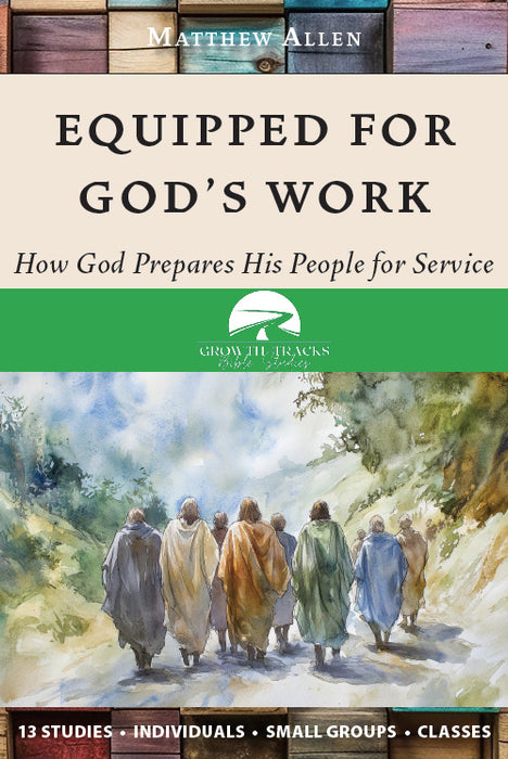 Equipped for God’s Work: How God Prepares His People for Service