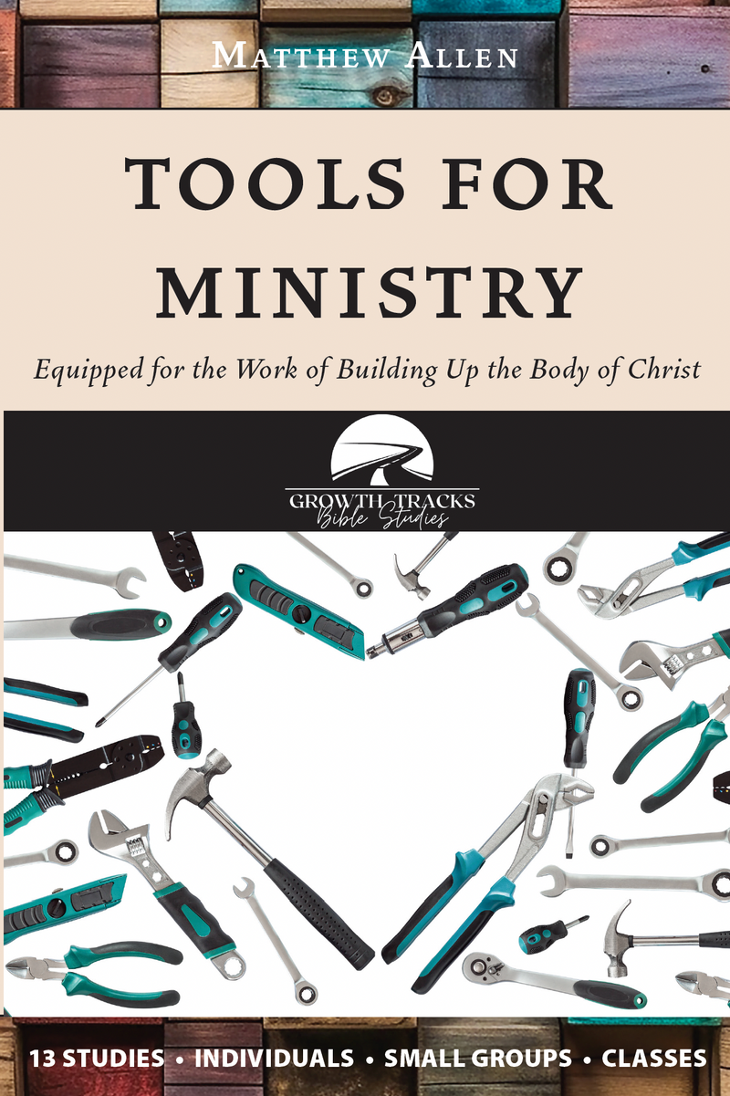Tools for Ministry: Equipped for the Work of Building Up the Body of Christ