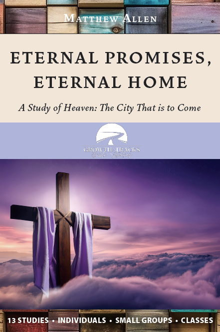 Eternal Promises, Eternal Home: A Study of Heaven - The City That is to Come