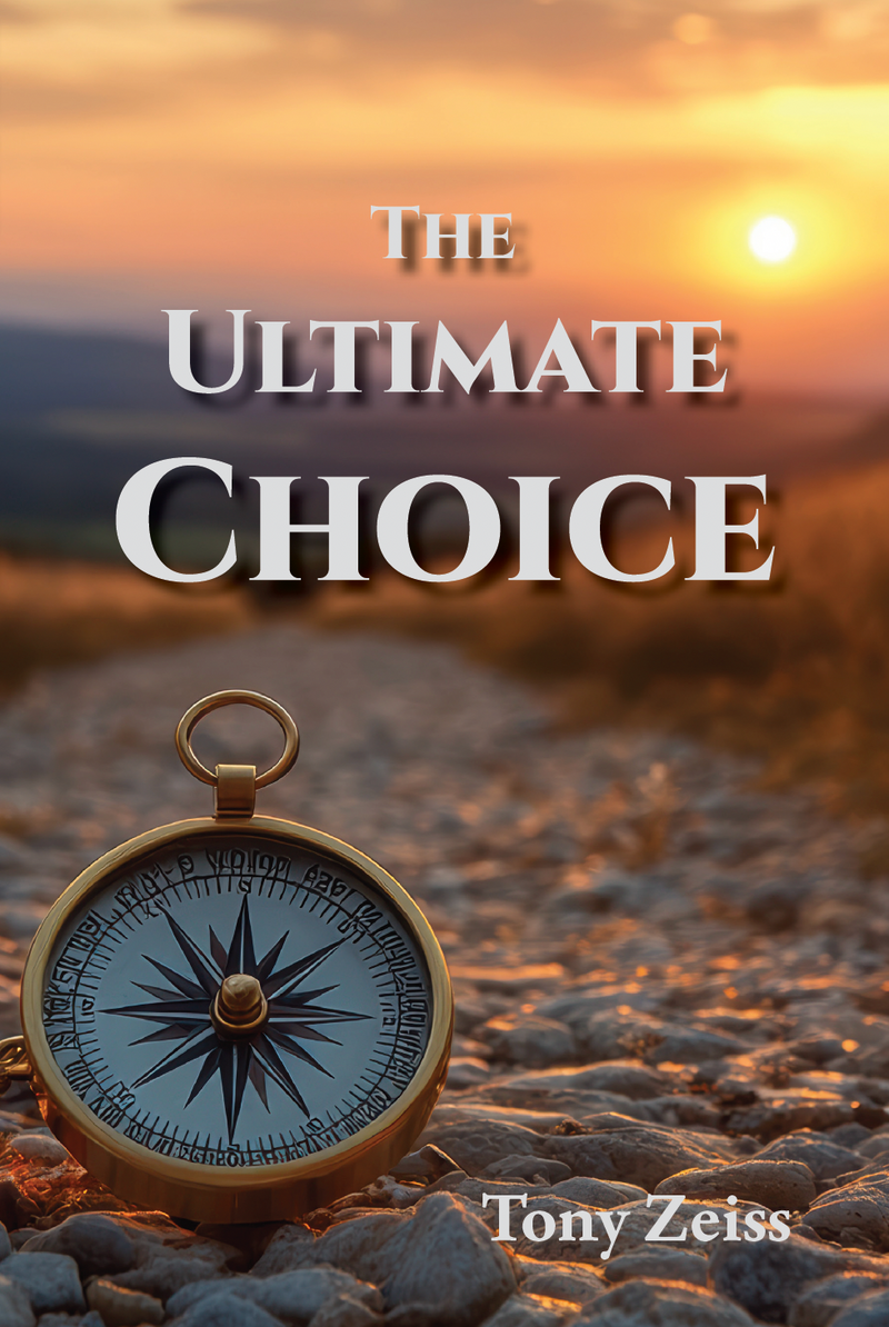 The Ultimate Choice: Determines Our Destiny by Dr. Tony Zeiss