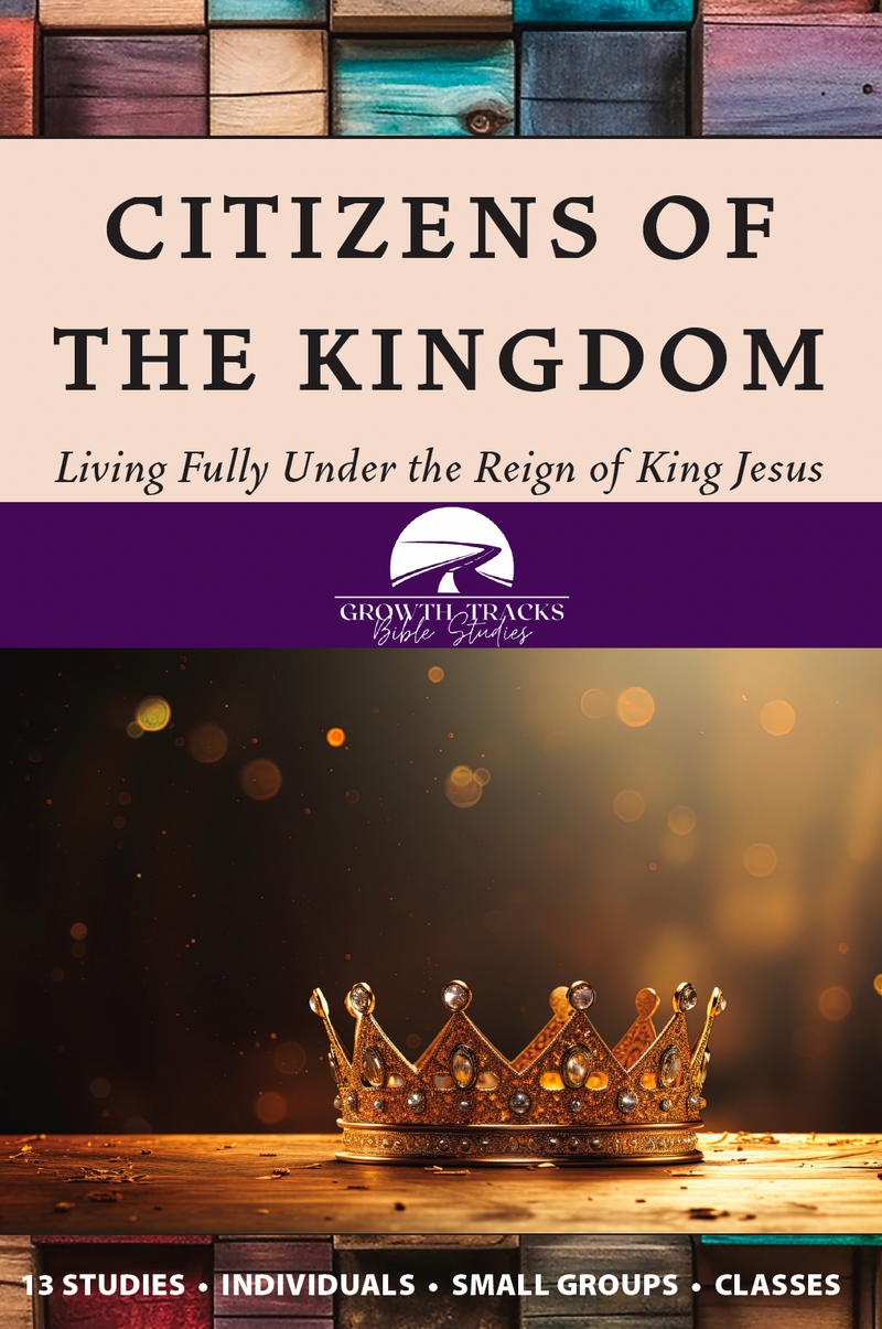 Citizens of the Kingdom: Living Fully Under the Reign of King Jesus