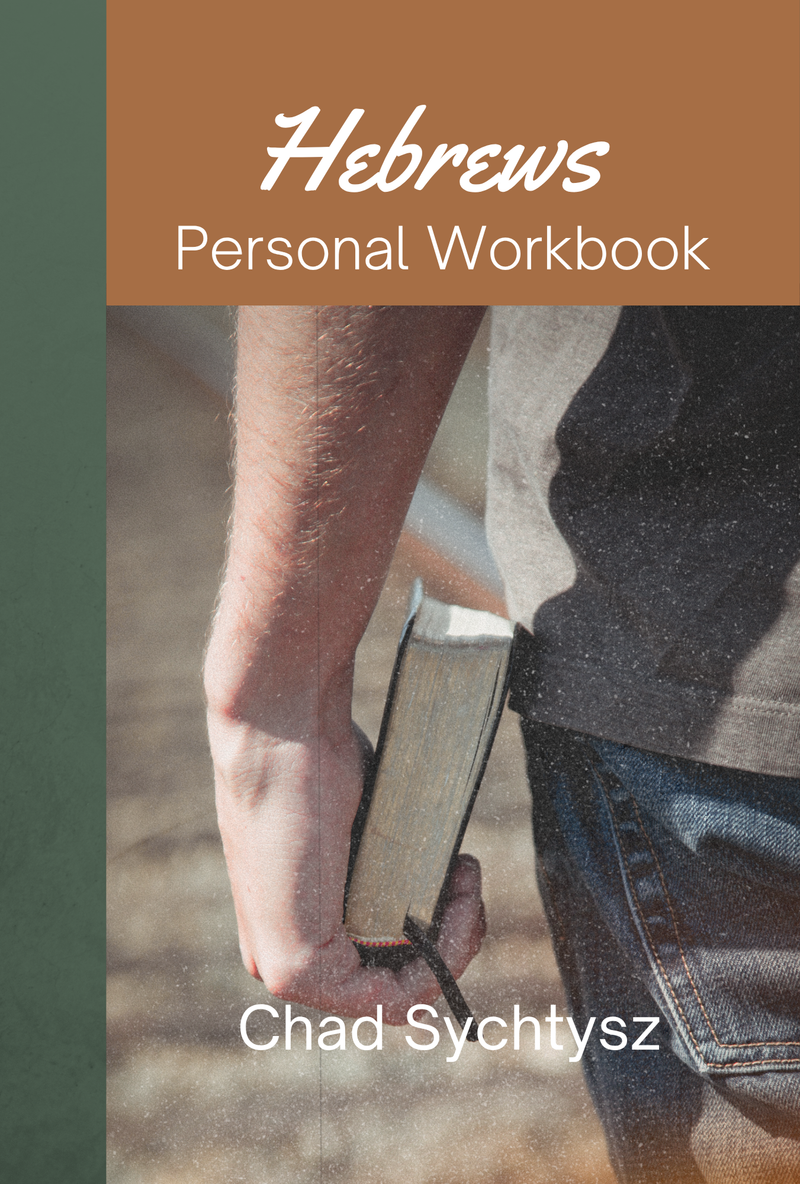 Hebrews: Personal Workbook by Chad Sychtysz
