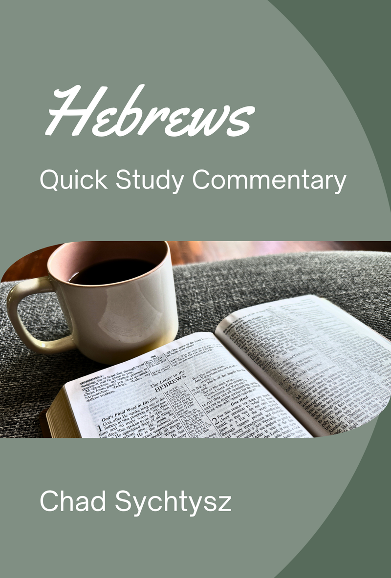Hebrews: Quick Study Commentary by Chad Sychtysz: A Clear, Verse-by-Verse Study on the Supremacy of Christ