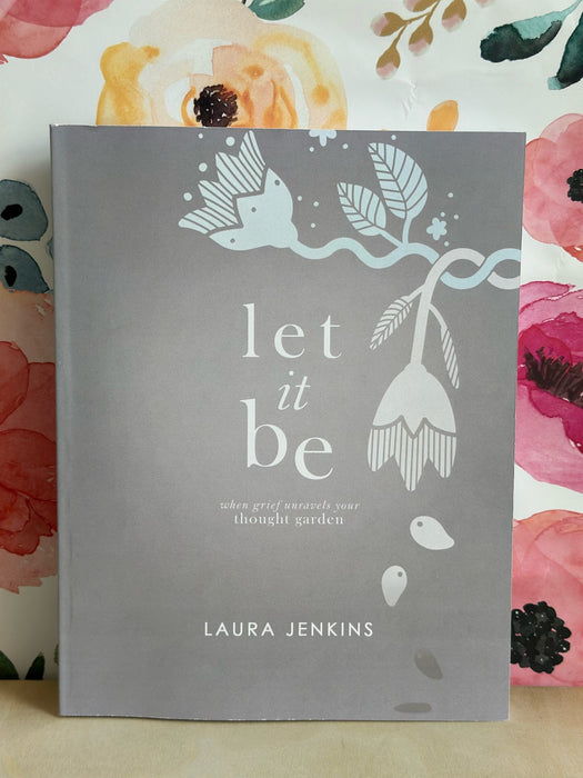 Let It Be: When Grief Unravels Your Thought Garden