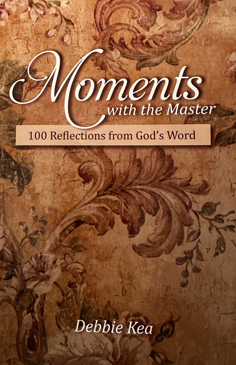 Moments with the Master: 100 Reflections from God's Word by Debbie Kea
