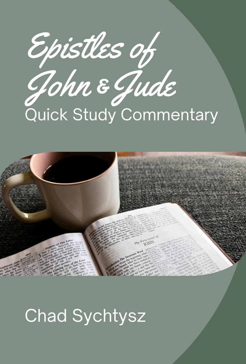 The Epistles of John and Jude: Quick Study Commentary - By Chad Sychtysz