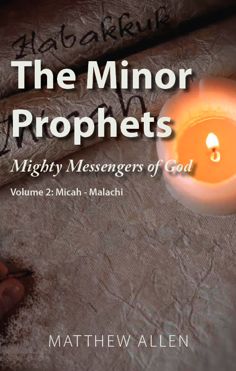 The Minor Prophets: Mighty Messengers of God Volume 2: Micah-Malachi