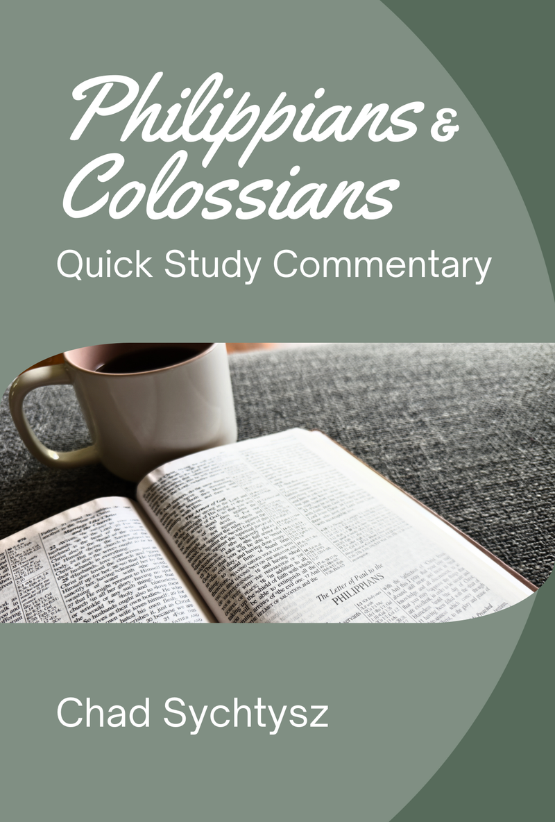 Philippians / Colossians QuickStudy Commentary by Chad Sychtysz
