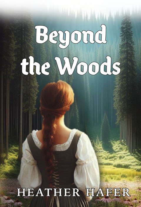 Beyond the Woods - A Christian Fiction Novel by Heather Hafer