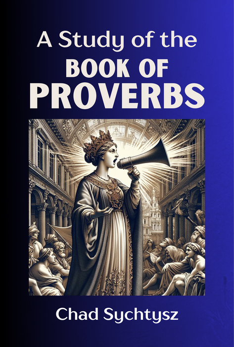 A Study of Proverbs by Chad Sychtysz