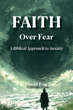 Faith Over Fear: A Biblical Approach to Anxiety