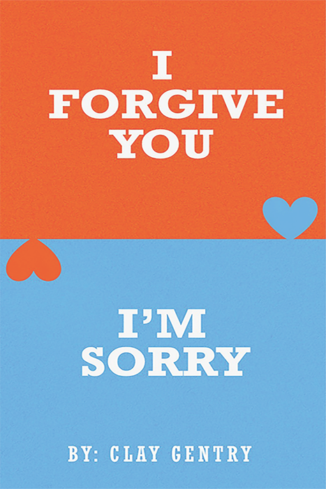 I Forgive You / I'm Sorry: Two Lessons on Forgiveness and Repentance — by Clay Gentry